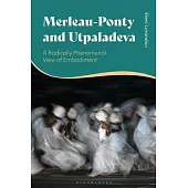 Merleau-Ponty and Utpaladeva: A Radically Phenomenal View of Embodiment