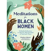 Meditations for Black Women: 75 Mindful Reflections to Help You Stay Grounded & Find Inner Peace