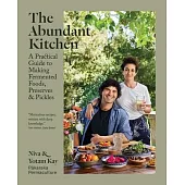 The Abundant Kitchen: A Practical Guide to Making Fermented Foods, Preserves & Pickles