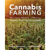 Cannabis Farming: How to Grow, Harvest, and Process Organic, Field-Grown Cannabis