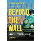 Beyond the Wall: A History of East Germany