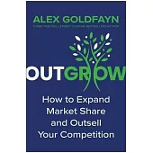 Outgrow: How to Expand Market Share and Outsell Your Competition