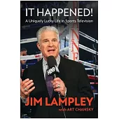 It Happened!: A Uniquely Lucky Life in Sports Television