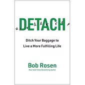 Detach: Get Rid of Your Baggage to Live the Good Life