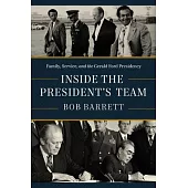 Inside the President’s Team: Family, Service, and the Gerald Ford Presidency
