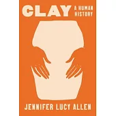Clay: A Human History