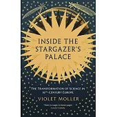 Inside the Stargazer’s Palace: The Transformation of Science in 16th Century Europe