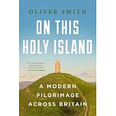 On This Holy Island: A Modern Pilgrimage Across Britain