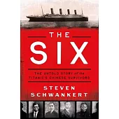 The Six: The Untold Story of the Titanic’s Chinese Survivors