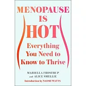Menopause Is Hot: Everything You Need to Know to Thrive