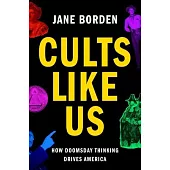 Cults Like Us: How Doomsday Drives America