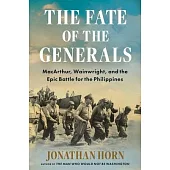The Fate of the Generals: Macarthur, Wainwright, and the Epic Battle for the Philippines