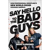 Say Hello to the Bad Guys: How Pro-Wrestling’s New World Order Changed America