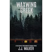 Waxwing Creek: A collection of interconnected horror stories