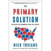 The Primary Solution: Rescuing Our Democracy from the Fringes