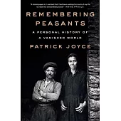 Remembering Peasants: A Personal History of a Vanished World