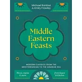 Middle Eastern Feasts: Modern Classics from the Mediterranean to the Arabian Sea