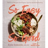 So Easy So Good: Delicious Recipes and Expert Tips for Balanced Eating