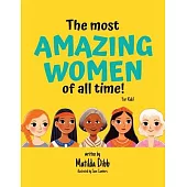 The Most Amazing Women Of All Time - For Kids!: Inspiring Stories of Trailblazing Women, Role Models, and Heroes for Young Girls Aged 6-12 to Boost Co