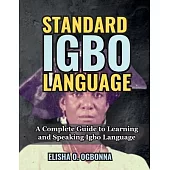 Standard Igbo Language: A Complete Guide to Learning and Speaking Igbo Language