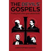 The Devils’ Gospels: Finding God in Four Great Atheist Books