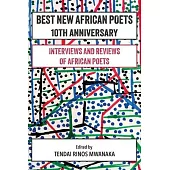 Best New African Poets 10th Anniversary: Interviews and Reviews of African poets