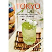 Tokyo Bar: 65 Recipes for Japanese-Style Cocktails & Small Bites