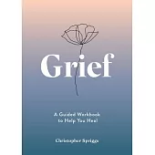 Grief: A Guided Workbook to Help You Heal