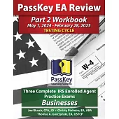 PassKey Learning Systems EA Review Part 2 Workbook: Three Complete IRS Enrolled Agent Practice Exams for Businesses: May 1, 2024-February 28, 2025 Tes