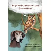 Hey Charlie, Why don’t you run and play?