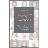 The Headshot Handbook: A Step-by-Step Guide to Headshot Photography