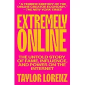 Extremely Online: The Untold Story of Fame, Influence, and Power on the Internet