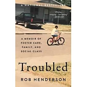 Troubled: A Memoir of Foster Care, Family, and Social Class