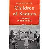 Children of Radium: A Buried Inheritance