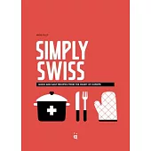 Simply Swiss: 40 Iconic Recipes from All Over Switzerland