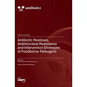Antibiotic Residues, Antimicrobial Resistance and Intervention Strategies of Foodborne Pathogens