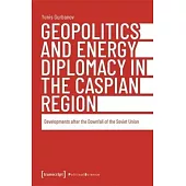 Geopolitics and Energy Diplomacy in the Caspian Region: Developments After the Downfall of the Soviet Union