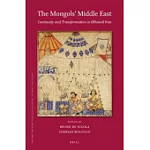 The Mongols’ Middle East: Continuity and Transformation in Ilkhanid Iran