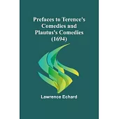 Prefaces to Terence’s Comedies and Plautus’s Comedies (1694)