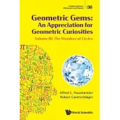 Geometric Gems: An Appreciation for Geometric Curiosities - Volume III: The Wonders of Circles