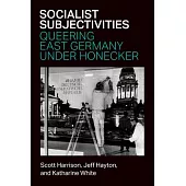 Socialist Subjectivities: Queering East Germany Under Honecker