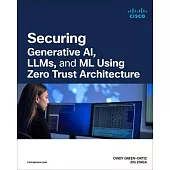 Securing Generative Ai, Llms, and ML Using Zero Trust Architecture