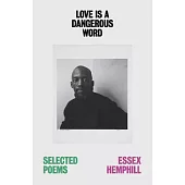 Love Is a Dangerous Word: The Selected Poems of Essex Hemphill