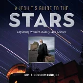 A Jesuit’s Guide to the Stars: Exploring Wonder, Beauty, and Science