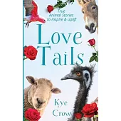 Love Tails: True Animal Stories to Inspire & Uplift