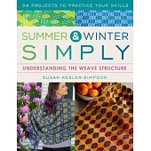 Summer and Winter Simply: Understanding the Weave Structure 34 Projects to Practice Your Skills