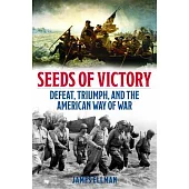 Seeds of Victory: Defeat, Triumph, and the American Way of War