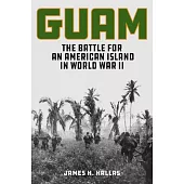 Guam: The Battle for an American Island in World War II