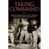 Taking Command: America’s Unsung Military Leaders, Innovators, and Difference Makers Since World War II