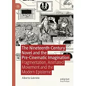 The Nineteenth-Century Novel and the Pre-Cinematic Imagination: Fragmentation, Animated Movement and the Modern Episteme